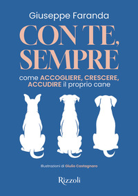 CON TE SEMPRE - COME ACCOGLIERE CRESCERE ACCUDIRE IL PROPRIO CANE