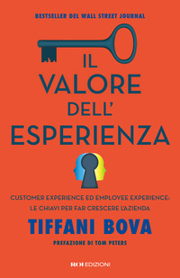 VALORE DELL\'ESPERIENZA - CUSTOMER EXPERIENCE ED EMPLOYEE EXPERIENCE LE CHIAVI PER FAR CRESCERE