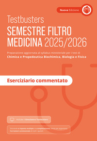 TESTBUSTERS SEMESTRE FILTRO MEDICINA 2025 - 2026 ESERCIZIARIO COMMENTATO
