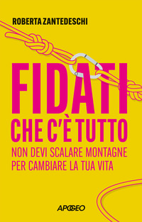 FIDATI CHE C\'E\'TUTTO - NON DEVI SCALARE MONTAGNE PER CAMBIARE LA TUA VITA