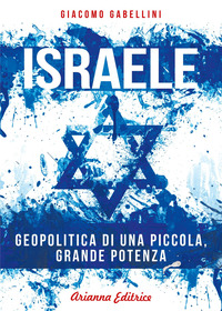 ISRAELE GEOPOLITICA DI UNA PICCOLA GRANDE POTENZA