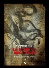 BAMBINA NEL POZZO - IL CASO ANNARELLA BRACCI 1950