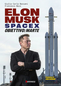 ELON MUSK E SPACEX - OBIETTIVO MARTE