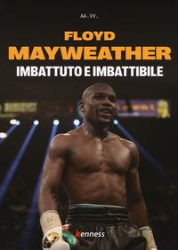 FLOYD MAYWEATHER IMBATTUTO E IMBATTIBILE