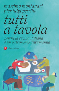 TUTTI A TAVOLA - PERCHE\' LA CUCINA ITALIANA E\' UN PATRIMONIO DELL\'UMANITA\'