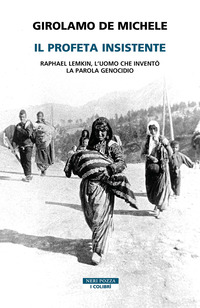 PROFETA INSISTENTE - RAPHAEL LEMKIN L\'UOMO CHE INVENTO\' LA PAROLA GENOCIDIO