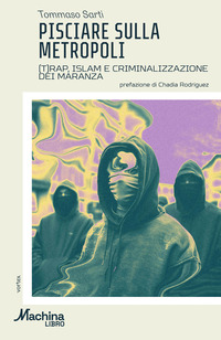 PISCIARE SULLA METROPOLI - TRAP ISLAM E CRIMINALIZZAZIONE DEI MARANZA