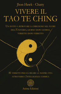 VIVERE IL TAO TE CHING - UN INVITO A RITROVARE LA DIREZIONE NEL FLUIRE DELL\'UNIVERSO