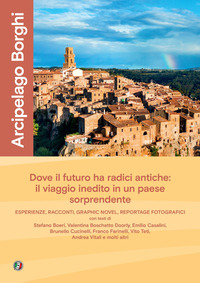 ARCIPELAGO BORGHI - UN VIAGGIO DI SCOPERTA NEL PAESE CHE GUARDA AL FUTURO