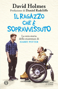 RAGAZZO CHE E\' SOPRAVVISSUTO - LA VERA STORIA DELLO STUNTMAN DI HARRY POTTER