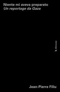 NIENTE MI AVEVA PREPARATO - UN REPORTAGE DA GAZA