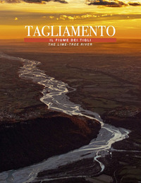 TAGLIAMENTO - IL FIUME DEI TIGLI