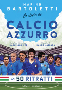 STORIA DEL CALCIO AZZURRO IN 50 RITRATTI