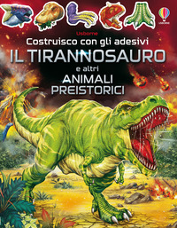 TIRANNOSAURO E ALTRI ANIMALI PREISTORICI - COSTRUISCO CON GLI ADESIVI