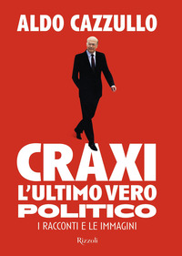 CRAXI - L\'ULTIMO VERO POLITICO I RACCONTI E LE IMMAGINI