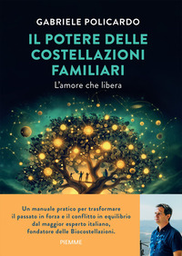 POTERE DELLE COSTELLAZIONI FAMILIARI - L\'AMORE CHE LIBERA CON MEDITAZIONI GUIDATE DALL\'AUTORE