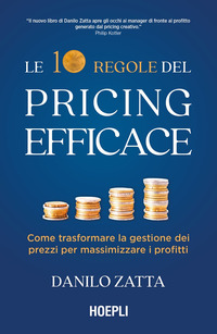 10 REGOLE DEL PRICING EFFICACE - COME TRASFORMARE LA GESTIONE DEI PREZZI PER MASSIMIZZARE I