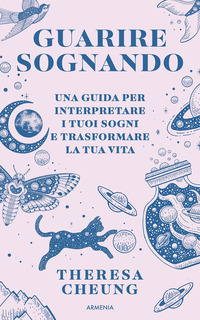 GUARIRE SOGNANDO - UNA GUIDA PER INTERPRETARE I TUOI SOGNI E TRASFORMARE LA TUA VITA