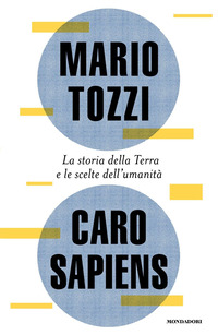 CARO SAPIENS - LA STORIA DELLA TERRA E LE SCELTE DELL\'UMANITA\'