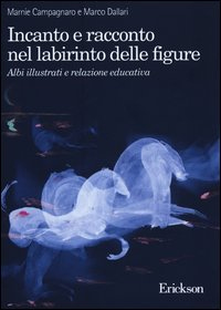 INCANTO E RACCONTO NEL LABIRINTO DELLE FIGURE - ALBI ILLUSTRATI E RELAZIONE EDUCATIVA