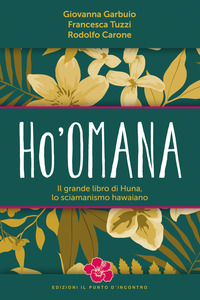 HO OMANA - IL GRANDE LIBRO DI HUNA LO SCIAMANISMO HAWAIANO