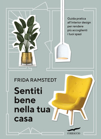 SENTITI BENE NELLA TUA CASA - GUIDA PRATICA ALL\'INTERIOR DESIGN PER RENDERE PIU\' ACCOGLIENTI
