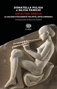 ALTRA GRECIA - LE COLONIE D\'OCCIDENTE TRA MITO ARTE E MEMORIA di PULIGA D. - PANICHI S.