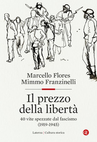 PREZZO DELLA LIBERTA\' - 40 VITE SPEZZATE DAL FASCISMO 1919 - 1945