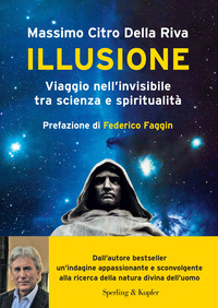 ILLUSIONE - VIAGGIO NELL\'INVISIBILE TRA SCIENZA E SPIRITUALITA\'