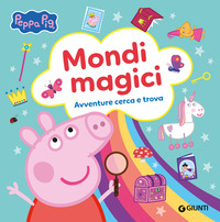 PEPPA PIG MONDI MAGICI - AVVENTURE CERCA E TROVA