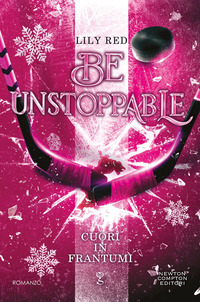 BE UNSTOPPABLE CUORI IN FRANTUMI