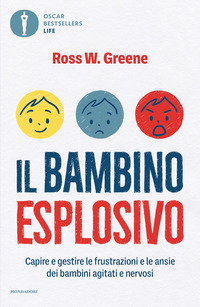 BAMBINO ESPLOSIVO - CAPIRE E GESTIRE LE FRUSTRAZIONI E LE ANSIE DEI BAMBINI AGITATI E NERVOSI
