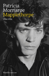 MAPPLETHORPE - UNA VITA