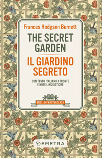 THE SECRET GARDEN - IL GIARDINO SEGRETO - TESTO ITALIANO A FRONTE E NOTE LINGUISTICHE