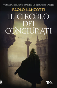 CIRCOLO DEI CONGIURATI - UN\'INDAGINE DI TEODORO VALIER