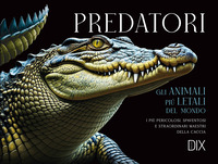 PREDATORI - GLI ANIMALI PIU\' LETALI DEL MONDO