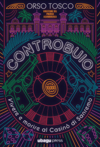 CONTROBUIO - VIVERE E MORIRE AL CASINO\' DI SANREMO