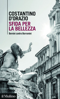 SFIDA PER LA BELLEZZA - BERNINI CONTRO BORROMINI