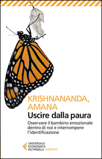 USCIRE DALLA PAURA - OSSERVARE IL BAMBINO EMOZIONALE DENTRO DI NOI E INTERROMPERE L\'IDENTIFICAZIONE
