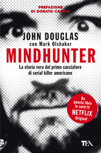 MINDHUNTER - LA STORIA VERA DEL PRIMO CACCIATORE DI SERIAL KILLER AMERICANO