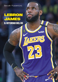 LEBRON JAMES - IL RITORNO DEL RE