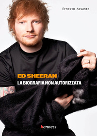 ED SHEERAN - LA BIOGRAFIA NON AUTORIZZATA