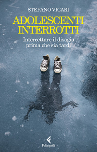 ADOLESCENTI INTERROTTI - INTERCETTARE IL DISAGIO PRIMA CHE SIA TARDI