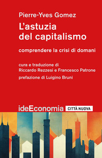ASTUZIA DEL CAPITALISMO - COMPRENDERE LA CRISI DI DOMANI
