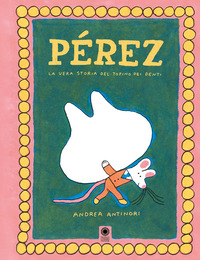 PEREZ - LA VERA STORIA DEL TOPINO DEI DENTI