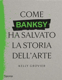 COME BANKSY HA SALVATO LA STORIA DELL\'ARTE