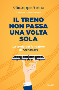 TRENO NON PASSA UNA VOLTA SOLA - LA STORIA DEL FONDATORE DI ARENAWAYS