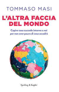 ALTRA FACCIA DEL MONDO - CAPIRE COSA SUCCEDE INTORNO A NOI PER NON AVER PAURA DI COSA ACCADRA\'