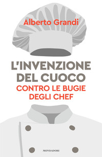 INVENZIONE DEL CUOCO - CONTRO LE BUGIE DEGLI CHEF