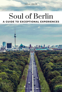 SOUL OF BERLIN. A GUIDE TO THE 30 BEST EXPERIENCES